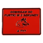 Tabliczka ostrz.Dobiegam do furtki w 2sa ty? 14 x 20 cm